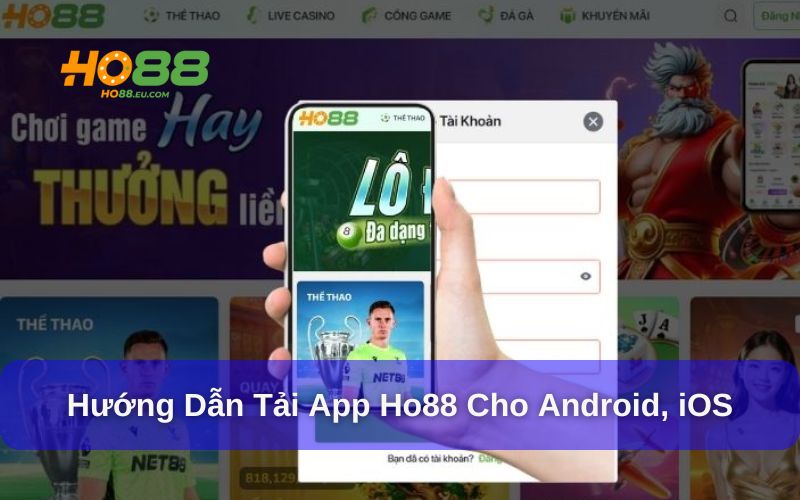 Hướng dẫn tải app Ho88 về điện thoại