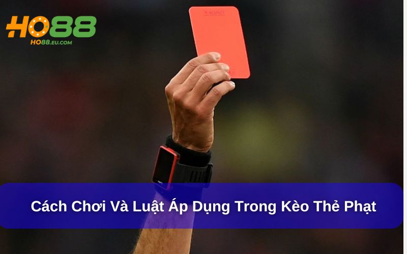 Người chơi có thể tham gia nhiều lựa chọn kèo thẻ phạt