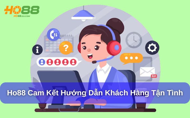 Ho88 cam kết luôn hướng dẫn khách hàng tận tình