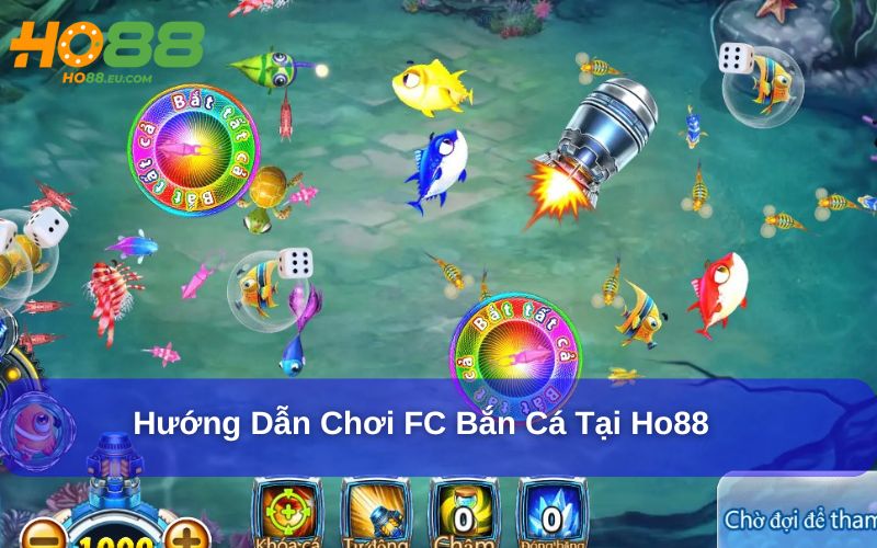 Hướng Dẫn Chơi FC Bắn Cá tại Ho88