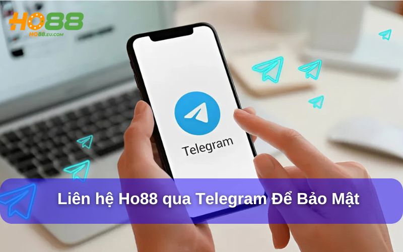Liên hệ Ho88 qua Telegram để bảo mật thông tin