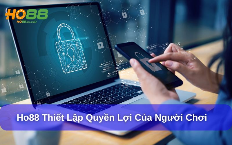 Ho88 thiết lập những quyền lợi của người