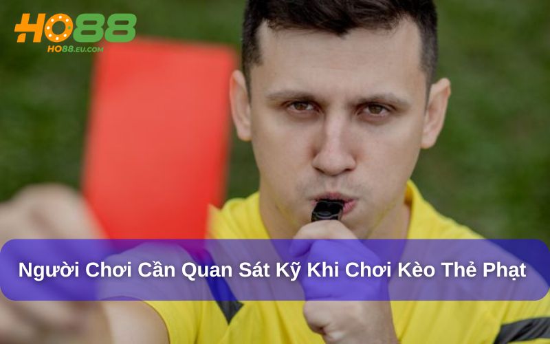 Soi kèo thẻ phạt đòi hỏi người chơi phải quan sát sâu