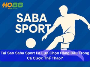 Tại Sao Saba Sport Là Lựa Chọn Hàng Đầu Trong Cá Cược Thể Thao?
