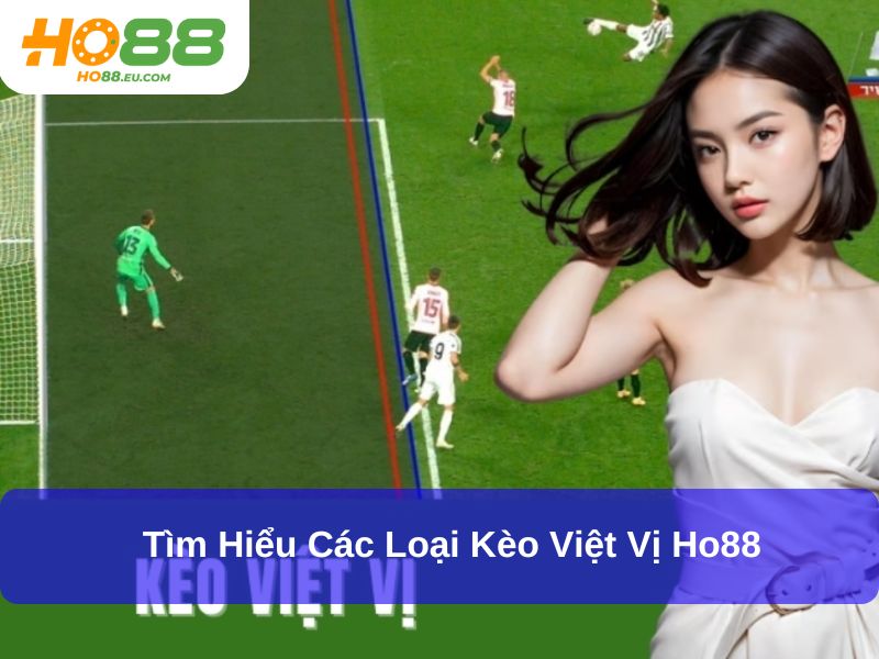 Tìm hiểu các loại kèo việt vị Ho88