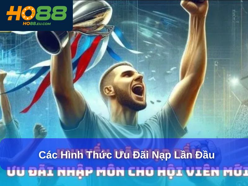 Các hình thức ưu đãi nạp lần đầu