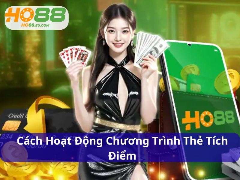 Cách tham gia chương trình thẻ tích điểm Ho88