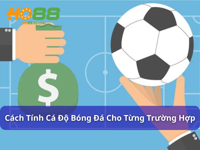 Cách tính cá độ bóng đá cho từng trường hợp