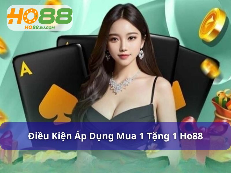 Điều kiện tham gia mua 1 tặng 1 Ho88