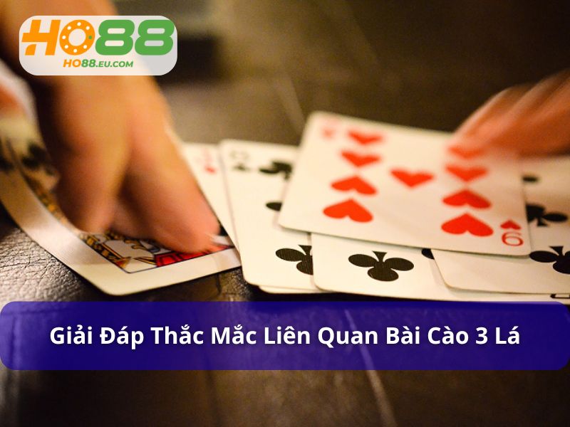Giải đáp thắc mắc liên quan đến bài cào 3 lá