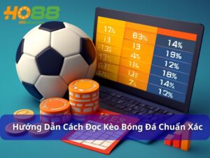 Hướng dẫn cách đọc kèo bóng đá chuẩn xác như cược thủ lâu năm
