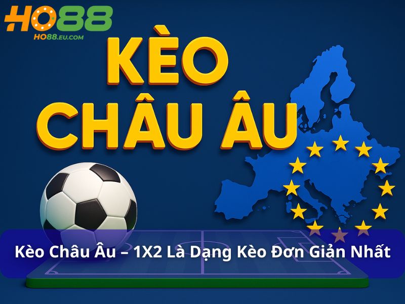 Kèo châu Âu – 1X2 là dạng kèo đơn giản nhất