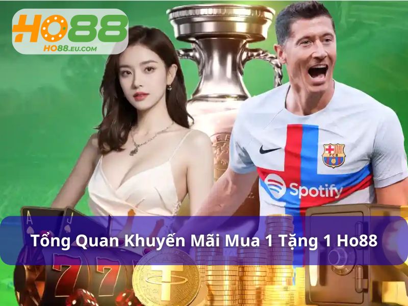 Tổng quan chương trình mua 1 tặng 1 Ho88