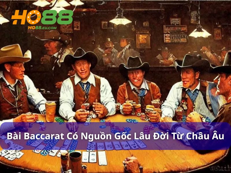 Khám phá nguồn gốc của bài Baccarat