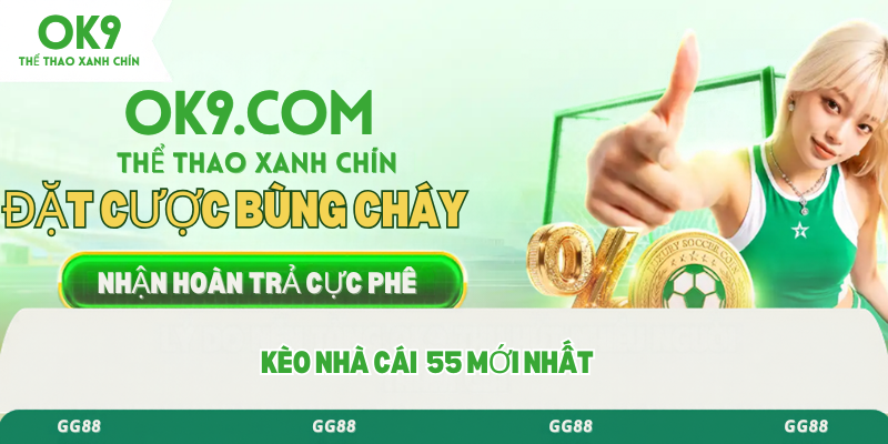 Kèo nhà cái 55 mới nhất